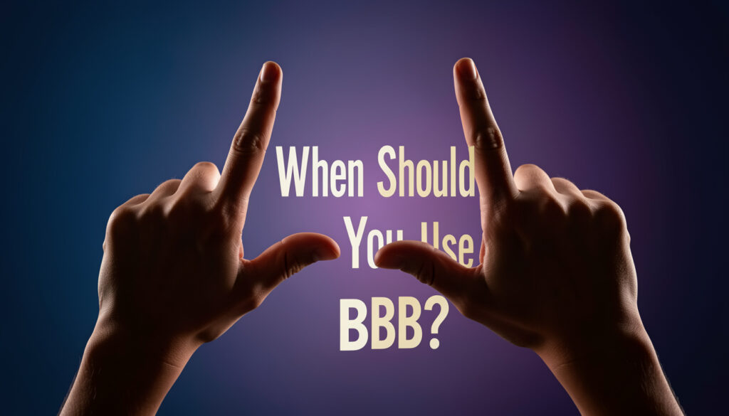When Should You Use BBB?